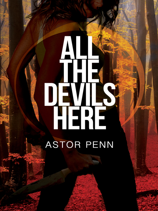 Title details for All the Devils Here by Astor Penn - Available